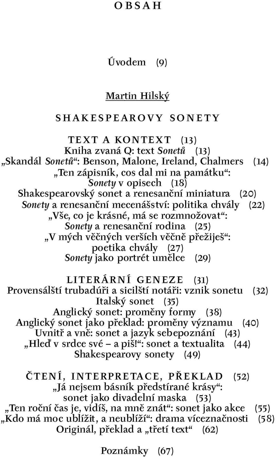 mých věčných verších věčně přežiješ : poetika chvály (27) Sonety jako portrét umělce (29) LITERÁRNÍ GENEZE (31) Provensálští trubadúři a sicilští notáři: vznik sonetu (32) Italský sonet (35) Anglický