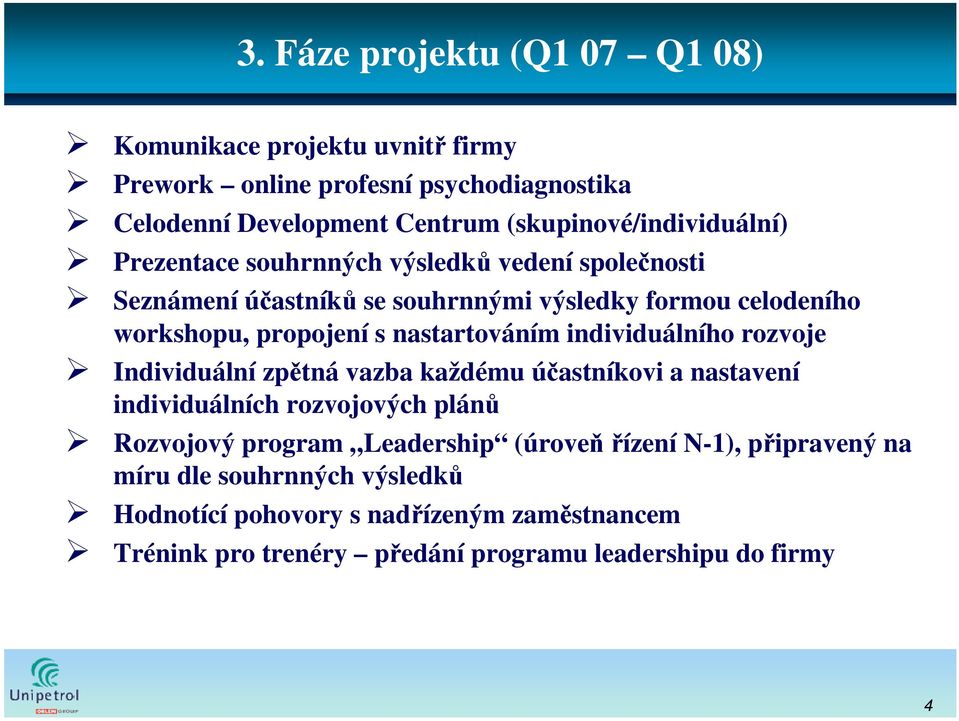 propojení s nastartováním individuálního rozvoje Individuální zpětná vazba každému účastníkovi a nastavení individuálních rozvojových plánů Rozvojový