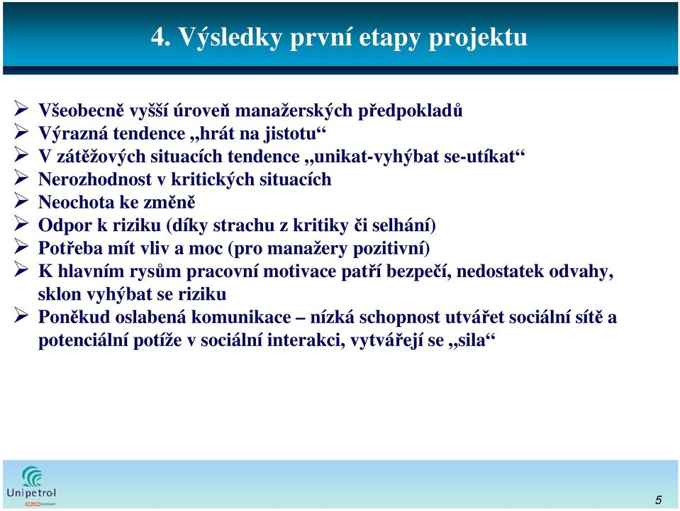 kritiky či selhání) Potřeba mít vliv a moc (pro manažery pozitivní) K hlavním rysům pracovní motivace patří bezpečí, nedostatek odvahy,