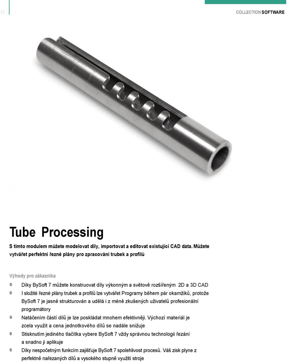 a profilů lze vytvářet Programy během pár okamžiků, protože BySoft 7 je jasně strukturován a udělá i z méně zkušených uživatelů profesionální programátory Natáčením částí dílů je lze poskládat mnohem
