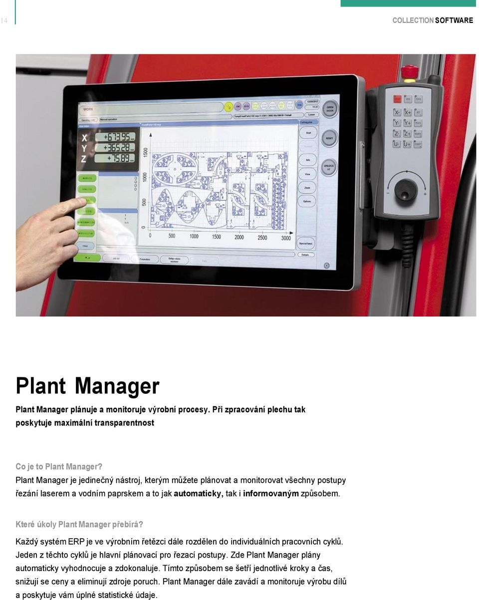 Které úkoly Plant Manager přebírá? Každý systém ERP je ve výrobním řetězci dále rozdělen do individuálních pracovních cyklů. Jeden z těchto cyklů je hlavní plánovací pro řezací postupy.