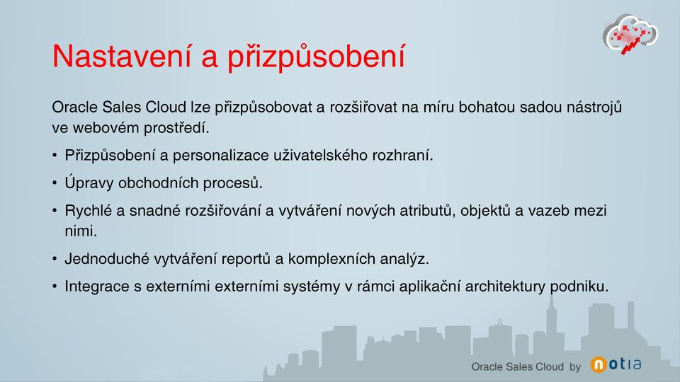 Rychlé a snadné rozšiřování a vytváření nových atributů, objektů a vazeb mezi nimi.