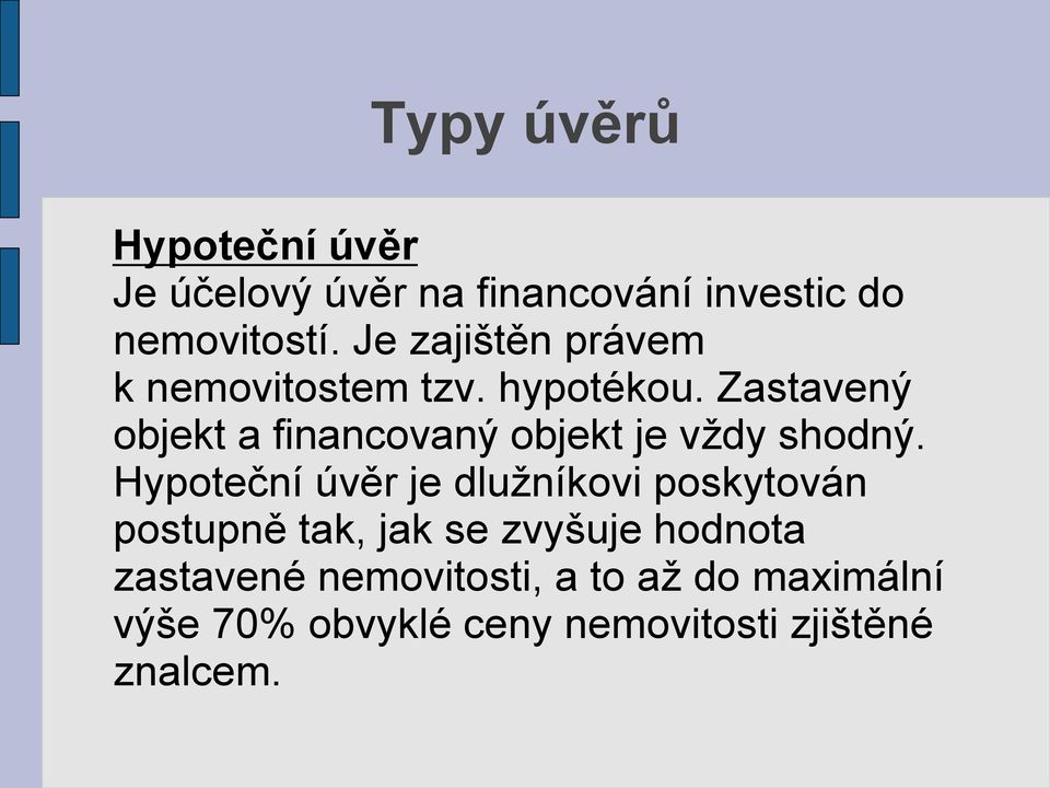 Zastavený objekt a financovaný objekt je vždy shodný.