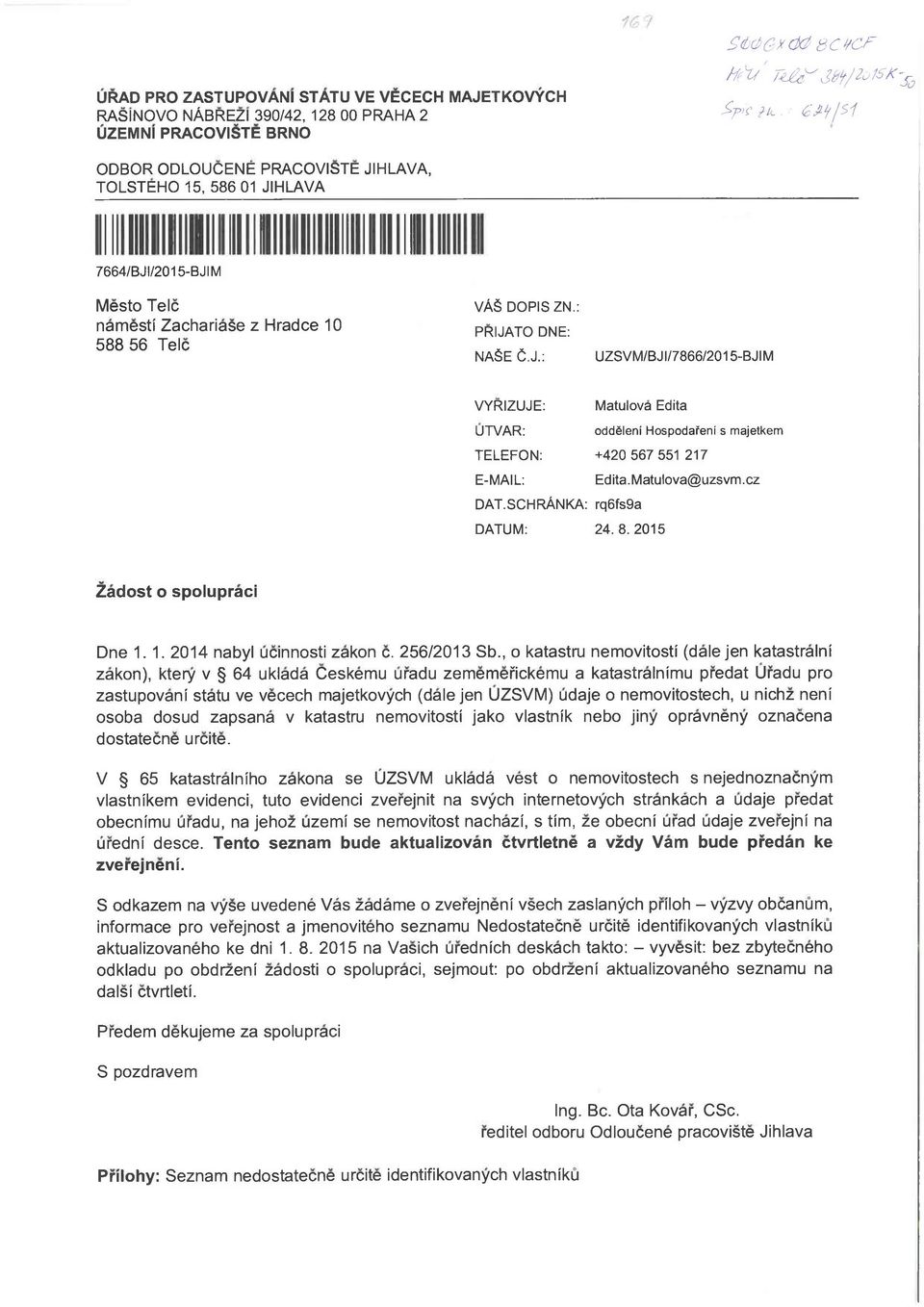 Matulova@uzsvm.cz DAT.SCHRANKA: rq6fs9a DATUM: 24. 8. 2015 Zadost o spolupraci Dne 1.1. 2014 nabyl ucinnosti zakon c. 256/2013 Sb.