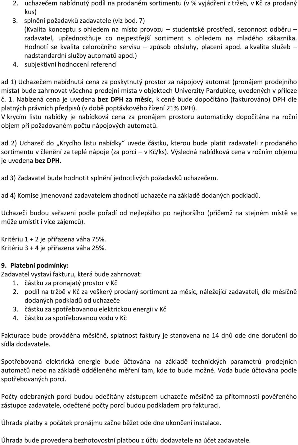 Hodnotí se kvalita celoročního servisu způsob obsluhy, placení apod. a kvalita služeb nadstandardní služby automatů apod.) 4.