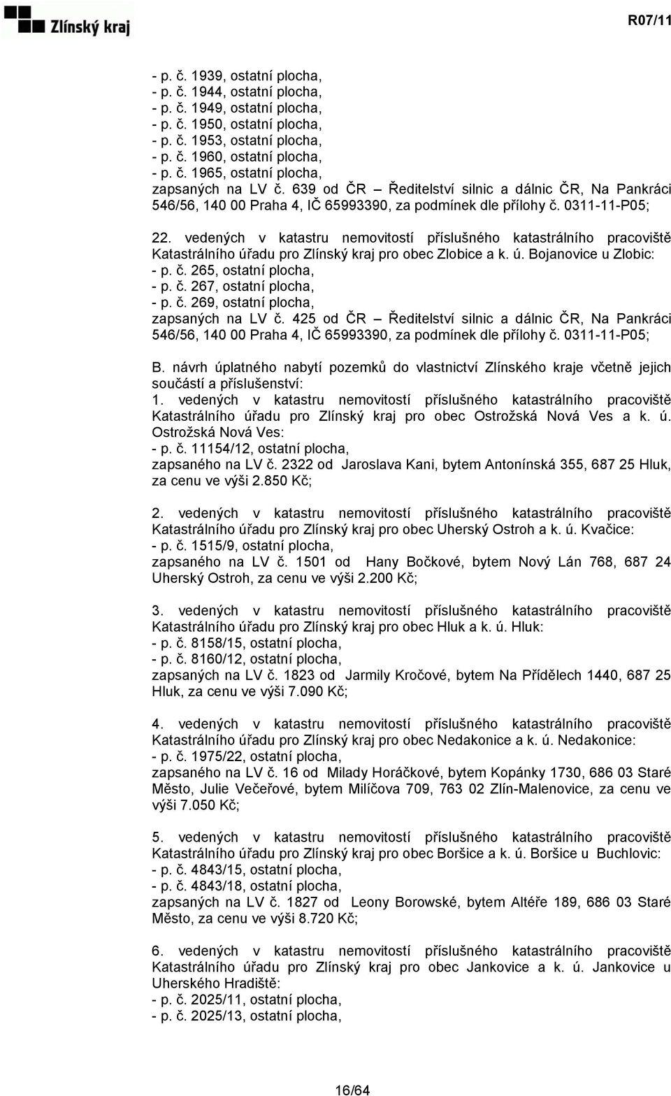 vedených v katastru nemovitostí příslušného katastrálního pracoviště Katastrálního úřadu pro Zlínský kraj pro obec Zlobice a k. ú. Bojanovice u Zlobic: - p. č. 265, ostatní plocha, - p. č. 267, ostatní plocha, - p.