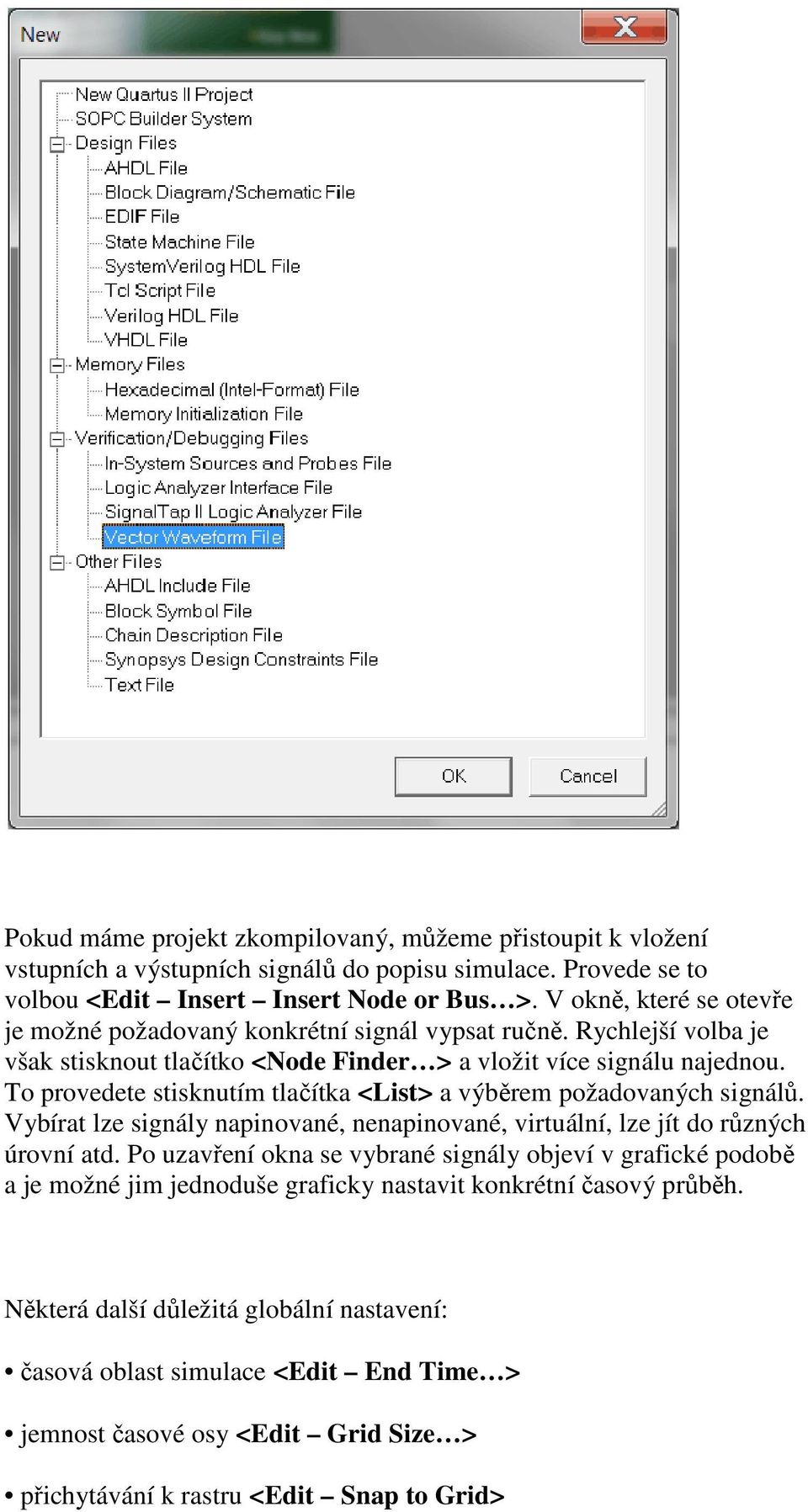 To provedete stisknutím tlačítka <List> a výběrem požadovaných signálů. Vybírat lze signály napinované, nenapinované, virtuální, lze jít do různých úrovní atd.