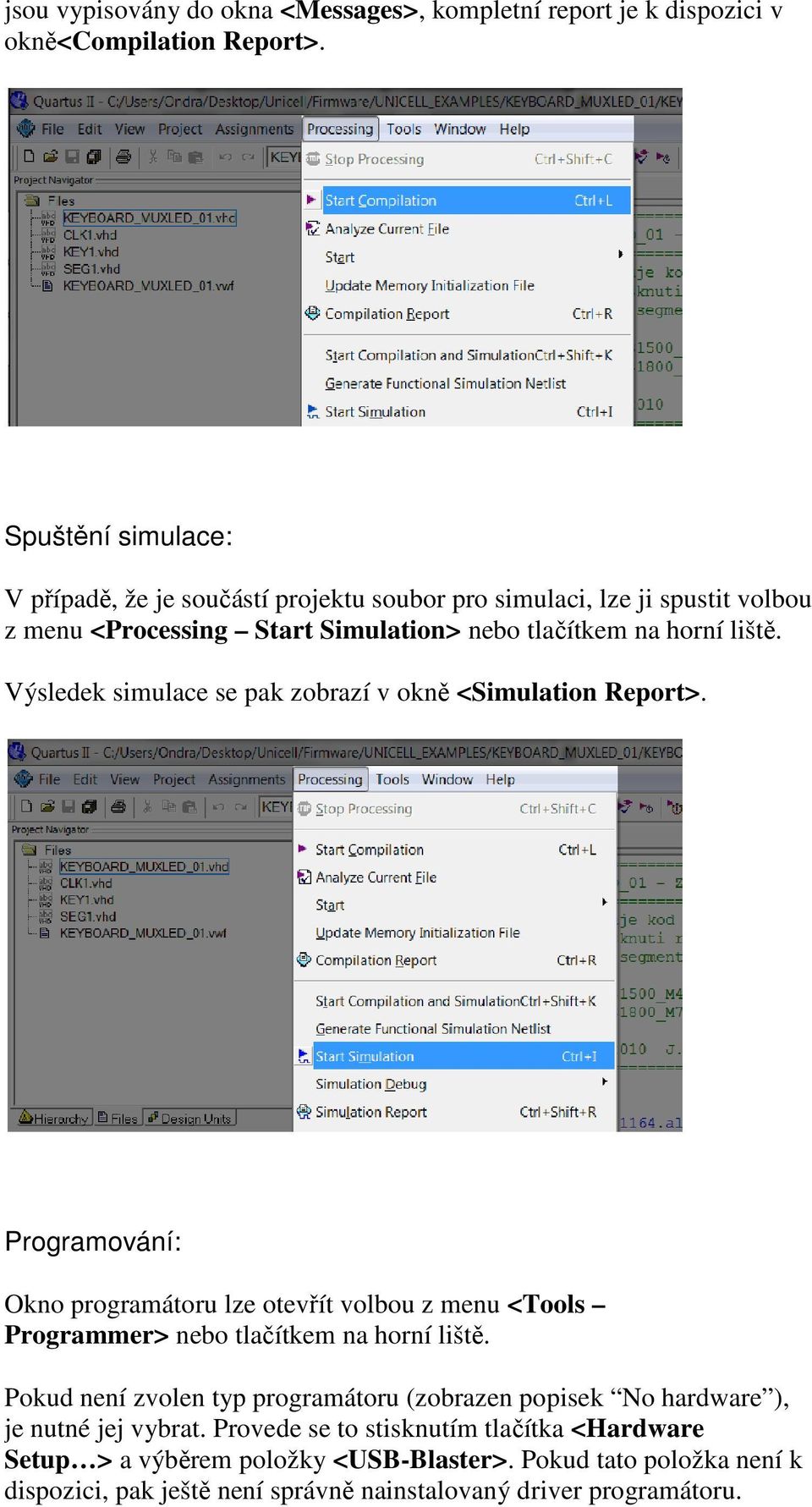 Výsledek simulace se pak zobrazí v okně <Simulation Report>. Programování: Okno programátoru lze otevřít volbou z menu <Tools Programmer> nebo tlačítkem na horní liště.