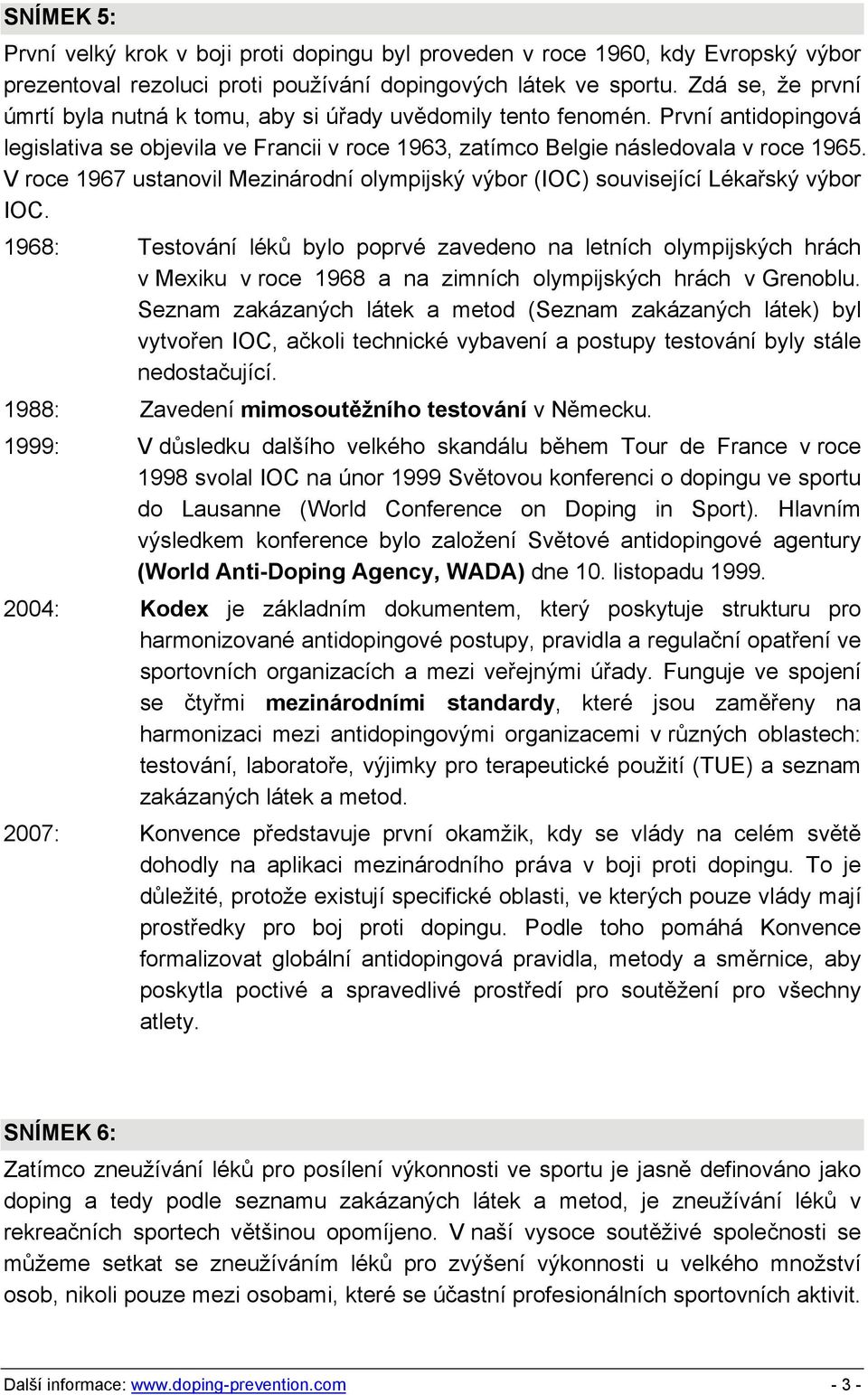 V roce 1967 ustanovil Mezinárodní olympijský výbor (IOC) související Lékařský výbor IOC.
