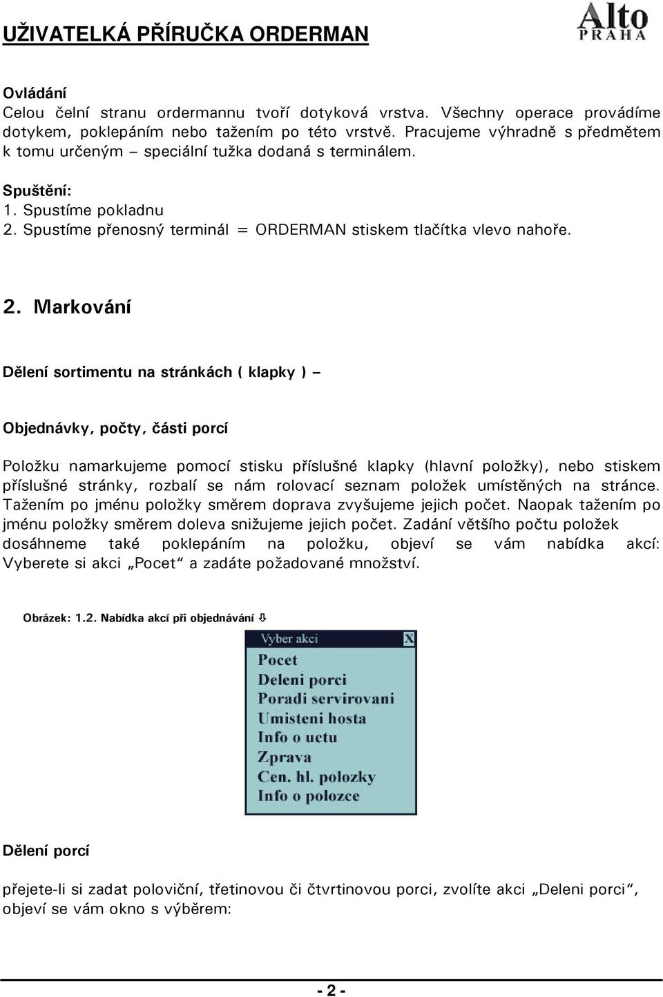 Spustíme přenosný terminál = ORDERMAN stiskem tlačítka vlevo nahoře. 2.