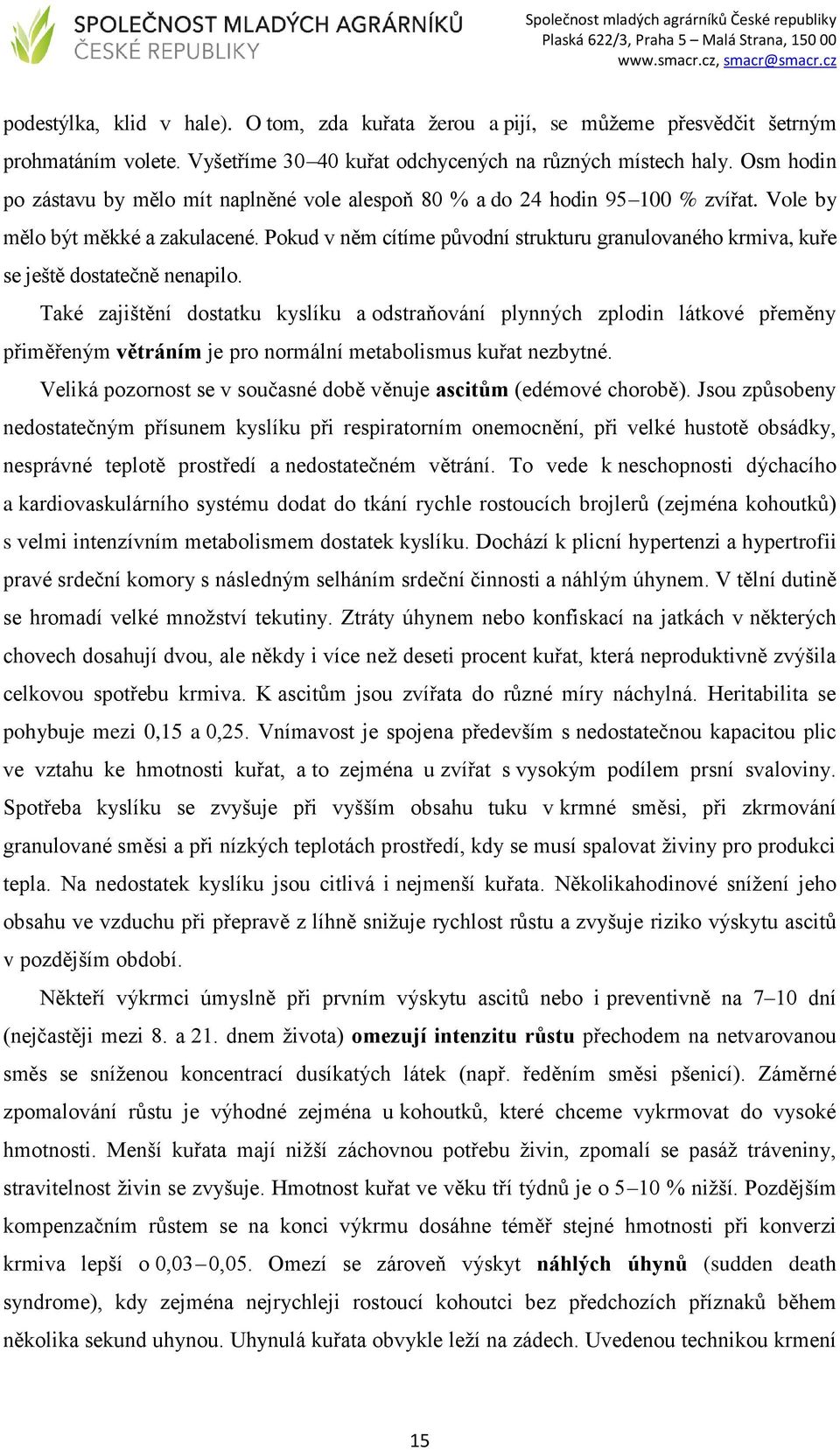 Pokud v něm cítíme původní strukturu granulovaného krmiva, kuře se ještě dostatečně nenapilo.