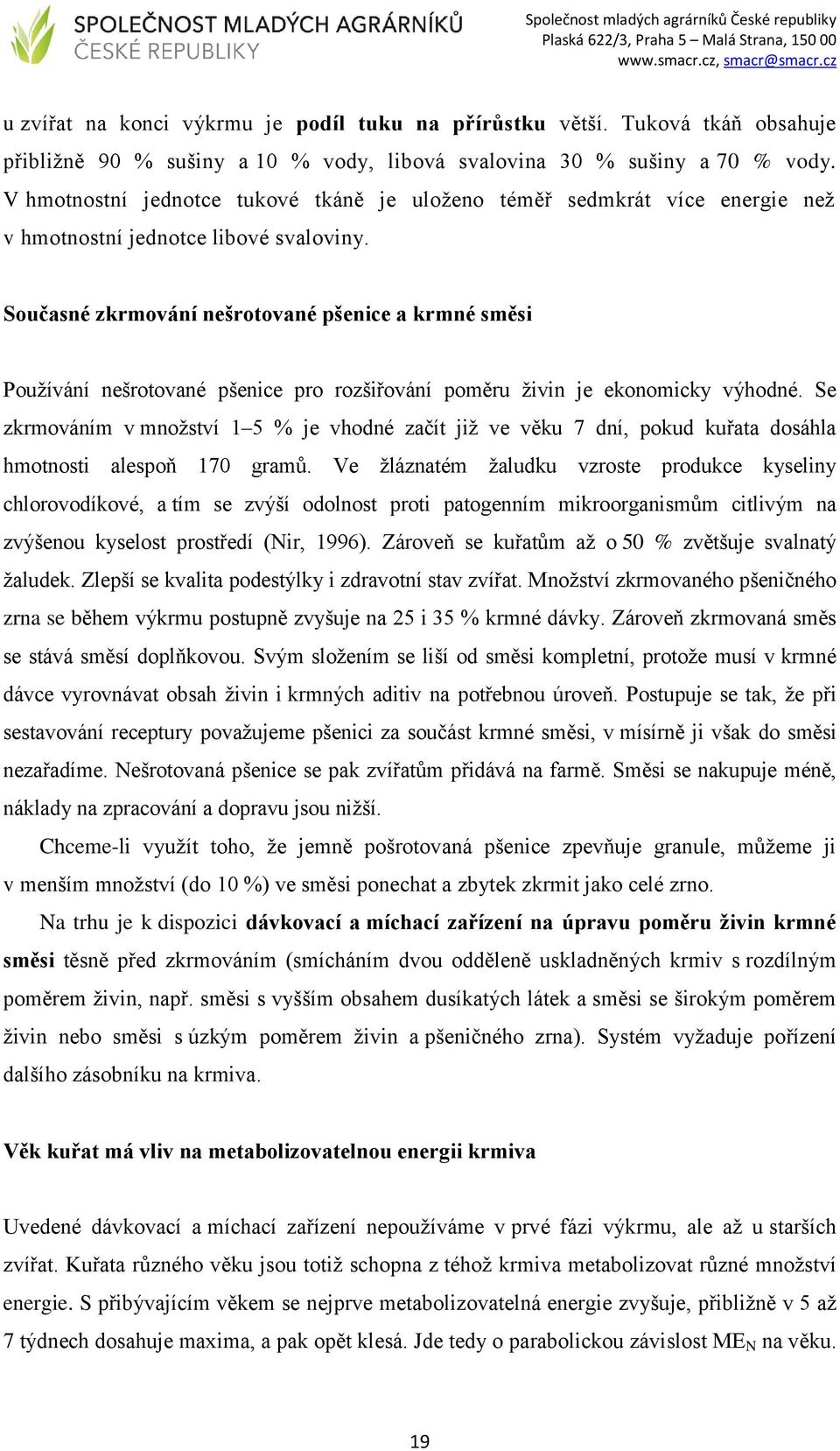 Současné zkrmování nešrotované pšenice a krmné směsi Používání nešrotované pšenice pro rozšiřování poměru živin je ekonomicky výhodné.