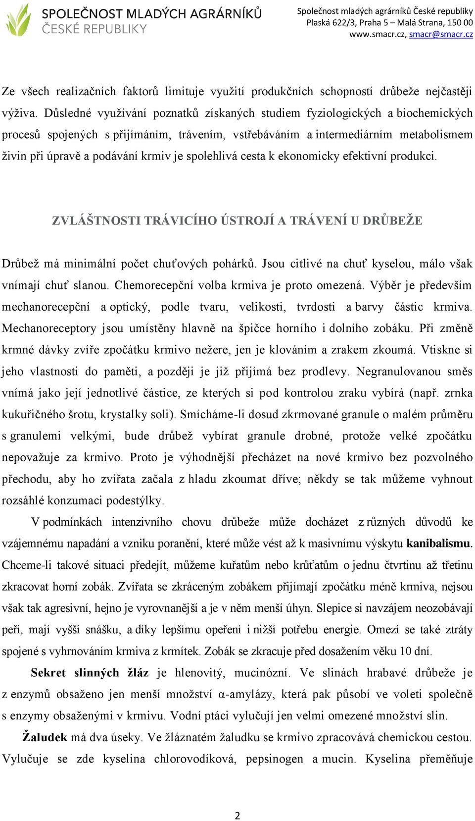 spolehlivá cesta k ekonomicky efektivní produkci. ZVLÁŠTNOSTI TRÁVICÍHO ÚSTROJÍ A TRÁVENÍ U DRŮBEŽE Drůbež má minimální počet chuťových pohárků.