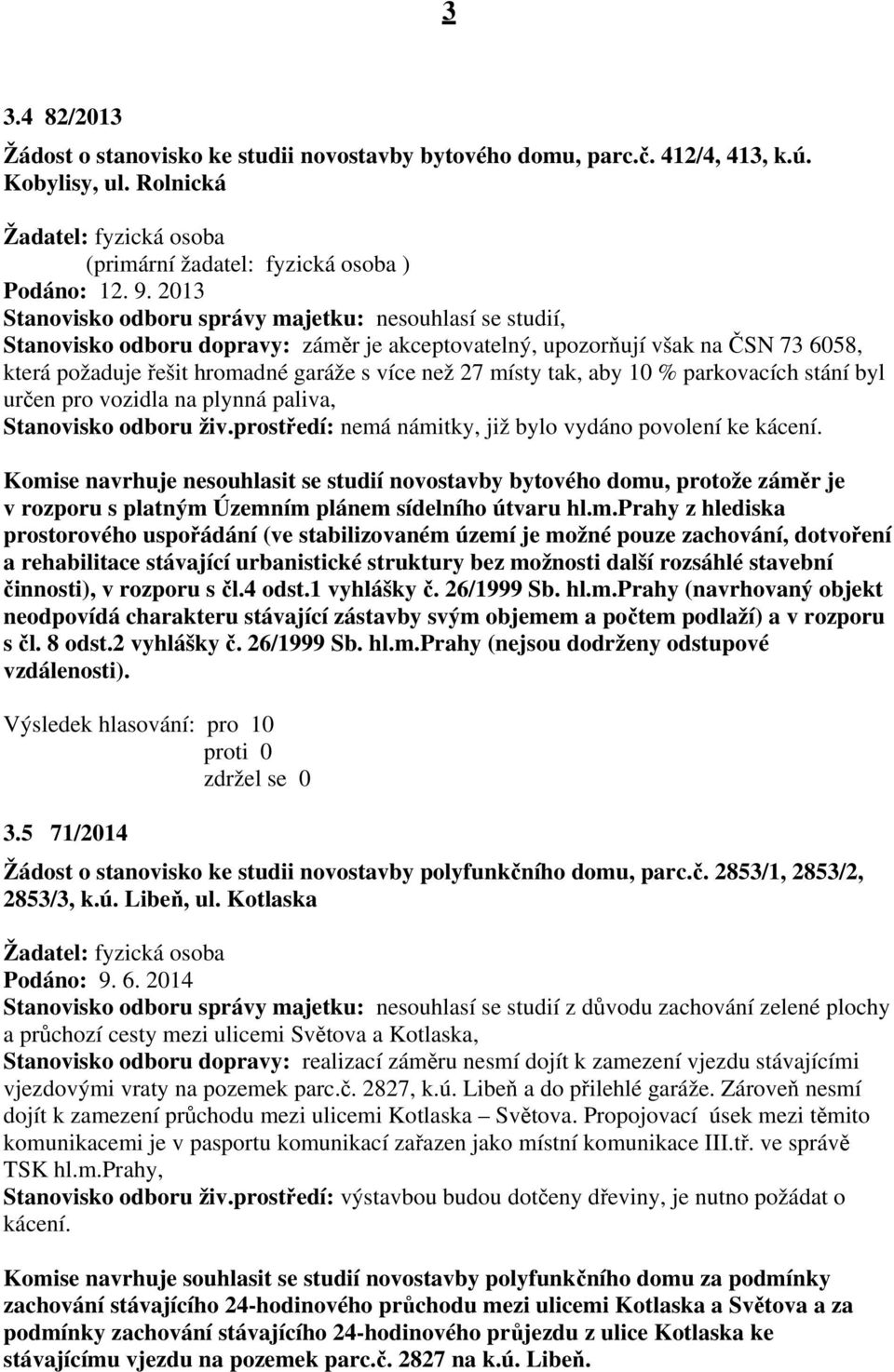 místy tak, aby 10 % parkovacích stání byl určen pro vozidla na plynná paliva, Stanovisko odboru živ.prostředí: nemá námitky, již bylo vydáno povolení ke kácení.