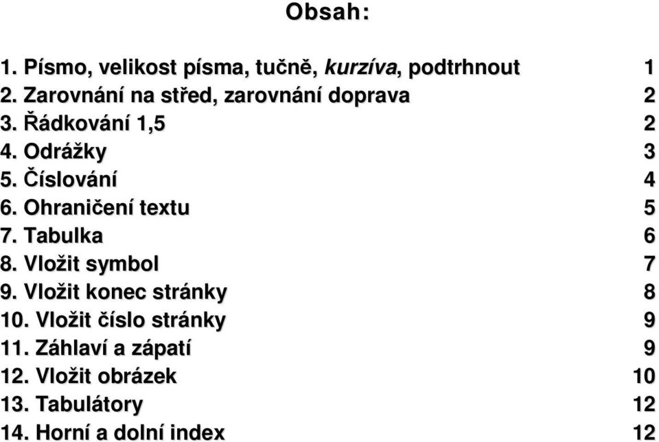 Číslování 4 6. Ohraničení textu 5 7. Tabulka 6 8. Vložit symbol 7 9.