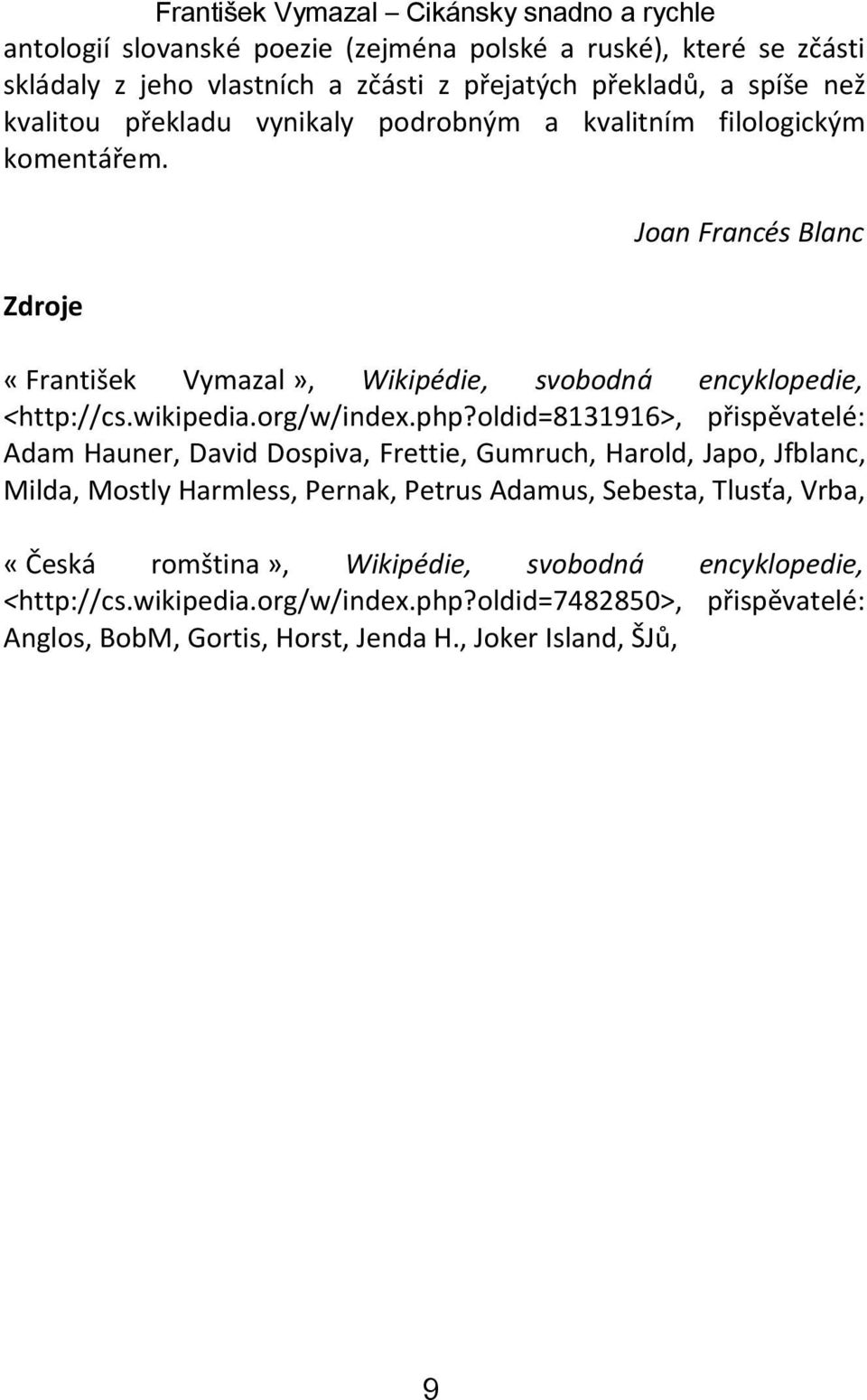 oldid=8131916>, přispěvatelé: Adam Hauner, David Dospiva, Frettie, Gumruch, Harold, Japo, Jfblanc, Milda, Mostly Harmless, Pernak, Petrus Adamus, Sebesta, Tlusťa, Vrba,