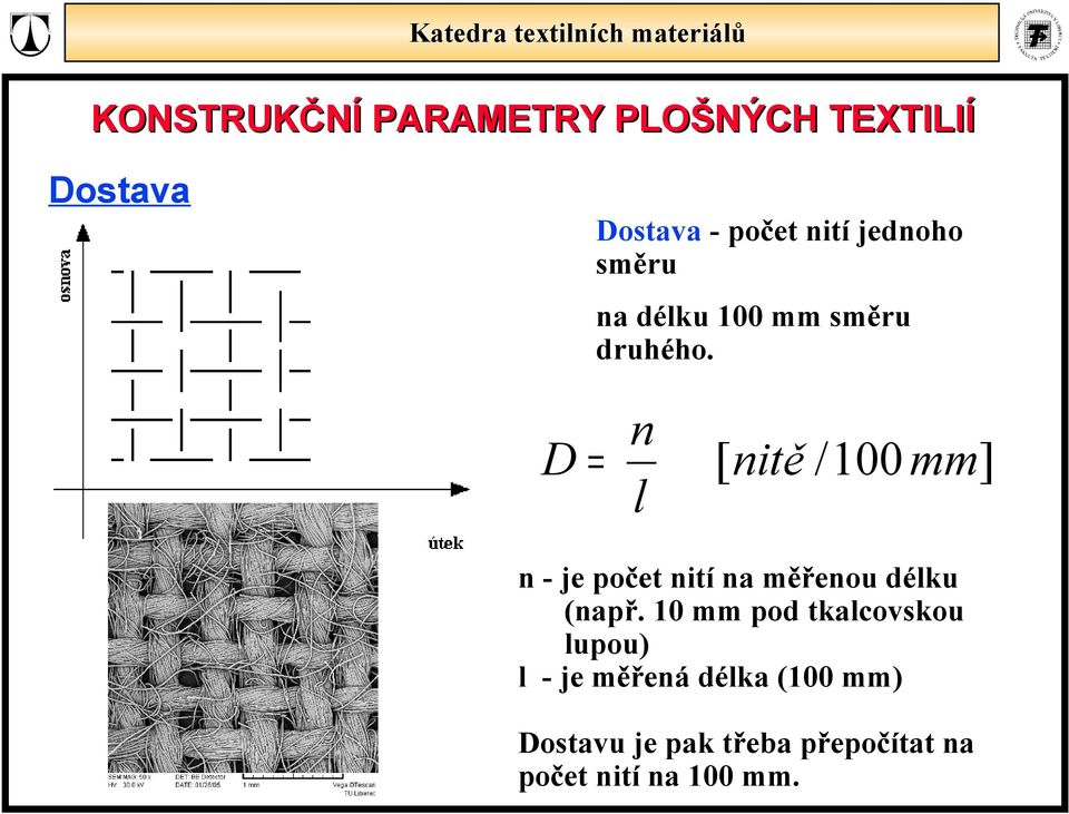 D n [ nitě /100mm] n - je počet nití na měřenou déku (např.