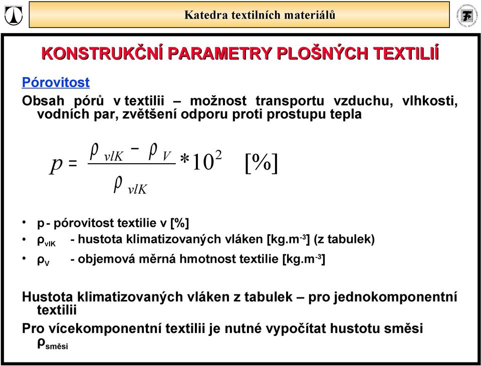 [kg.m -3 ] (z tabuek) ρ V - objemová měrná hmotnost textiie [kg.