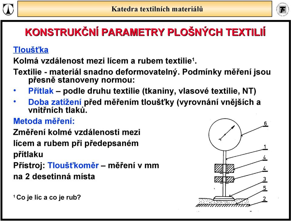 zatížení před měřením toušťky (vyrovnání vnějších a vnitřních taků.