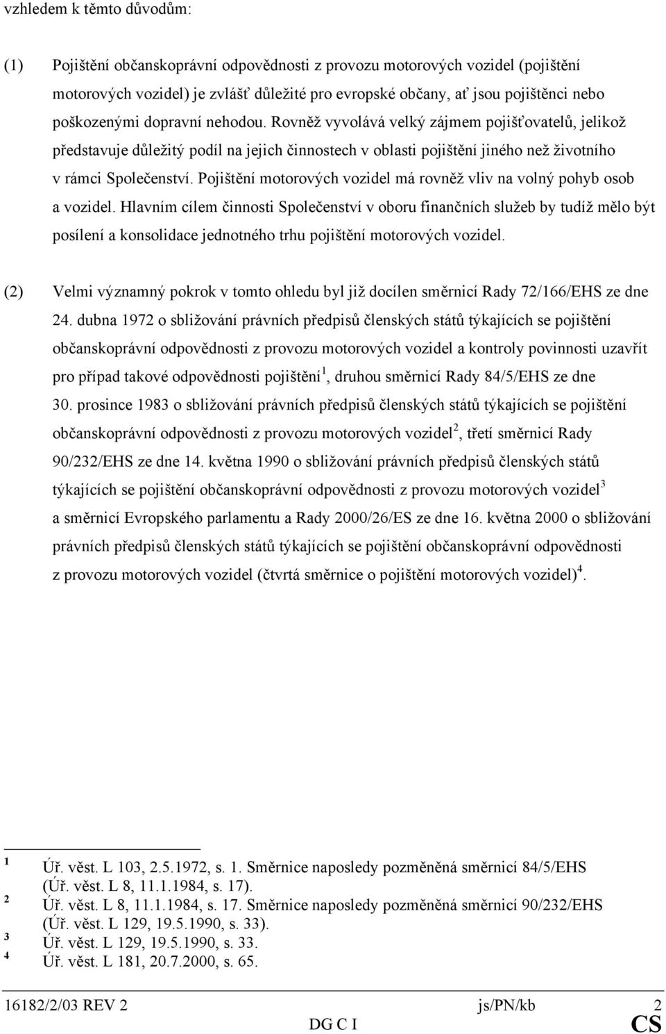 Pojištění motorových vozidel má rovněž vliv na volný pohyb osob a vozidel.