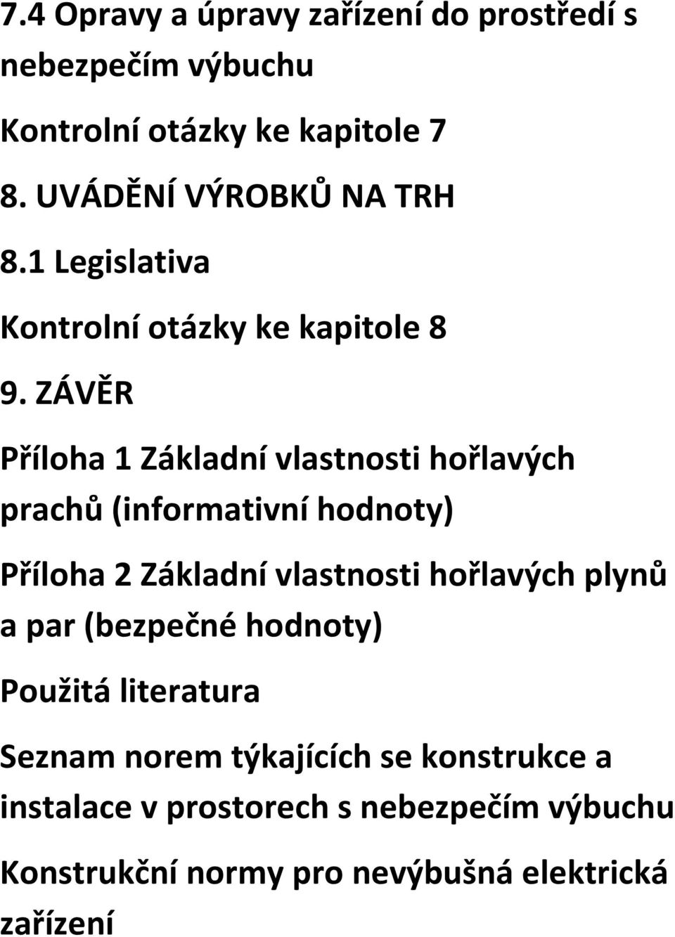 ZÁVĚR Příloha 1 Základní vlastnosti hořlavých prachů (informativní hodnoty) Příloha 2 Základní vlastnosti hořlavých