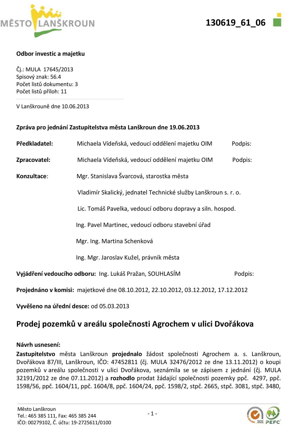 Stanislava Švarcová, starostka města Vladimír Skalický, jednatel Technické služby Lanškroun s. r. o. Lic. Tomáš Pavelka, vedoucí odboru dopravy a siln. hospod. Ing.