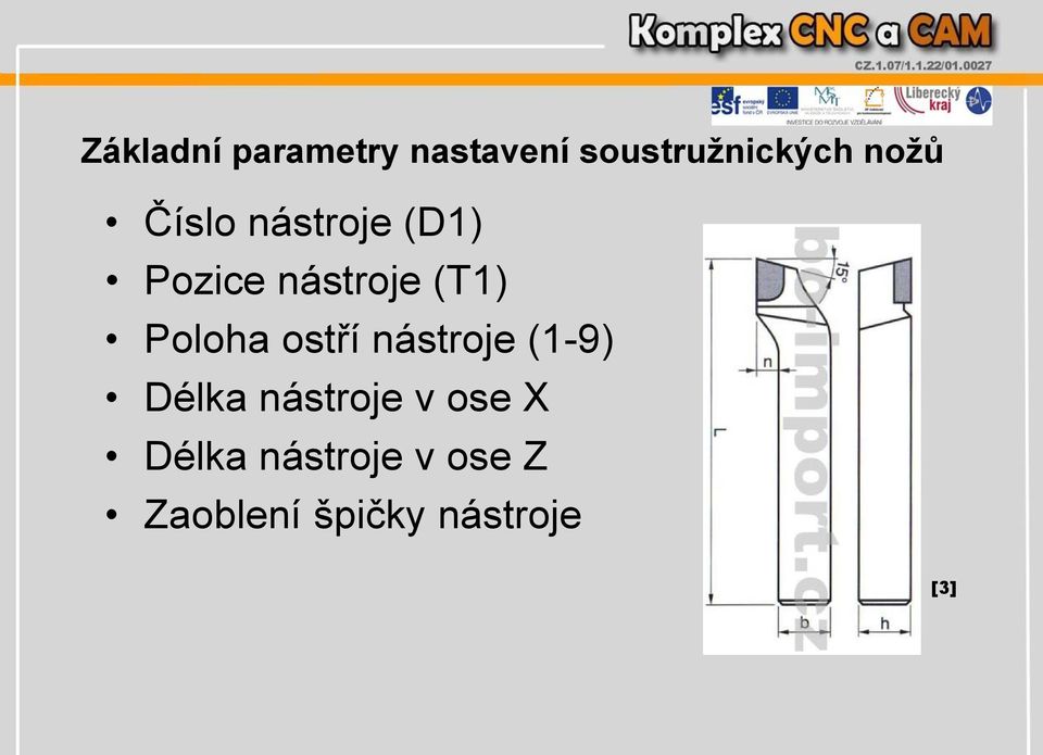 Poloha ostří nástroje (1-9) Délka nástroje v ose