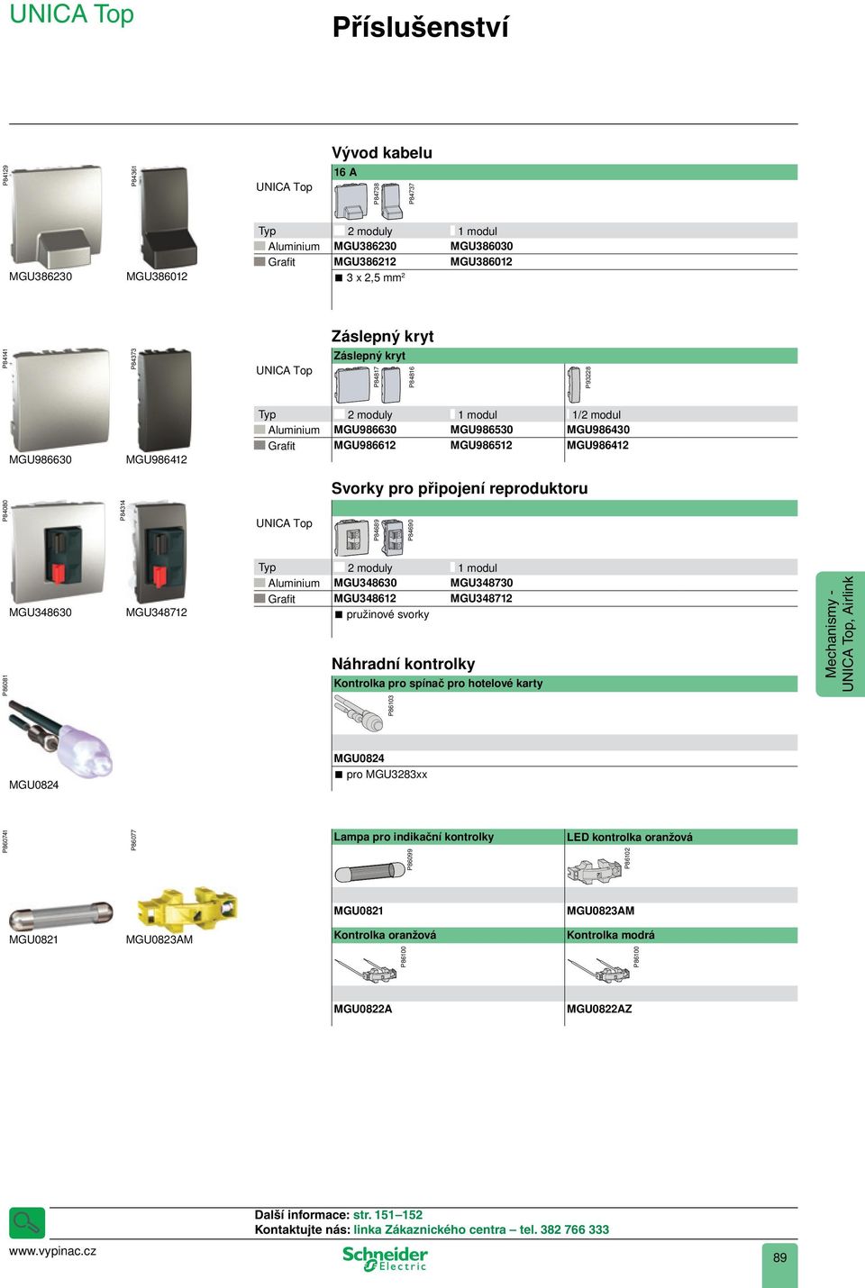 P84690 P86081 MGU348630 MGU348712 1 modul Aluminium MGU348630 MGU348730 Grafi t MGU348612 MGU348712 pružinové svorky Náhradní kontrolky Kontrolka pro spínač pro hotelové karty, Airlink P86103 MGU0824