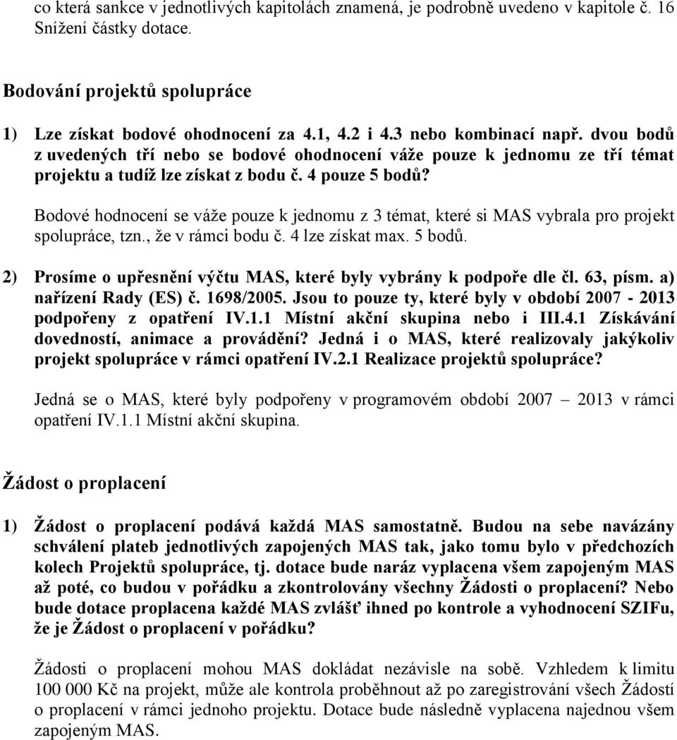 Bodové hodnocení se váže pouze k jednomu z 3 témat, které si MAS vybrala pro projekt spolupráce, tzn., že v rámci bodu č. 4 lze získat max. 5 bodů.