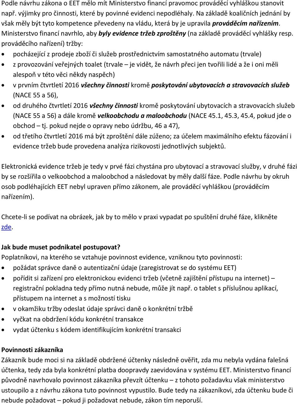 Ministerstvo financí navrhlo, aby byly evidence tržeb zproštěny (na základě prováděcí vyhlášky resp.