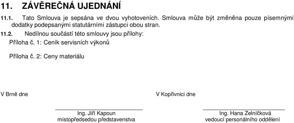 Nedílnou součástí této smlouvy jsou přílohy: Příloha č. 1: Ceník servisních výkonů Příloha č.