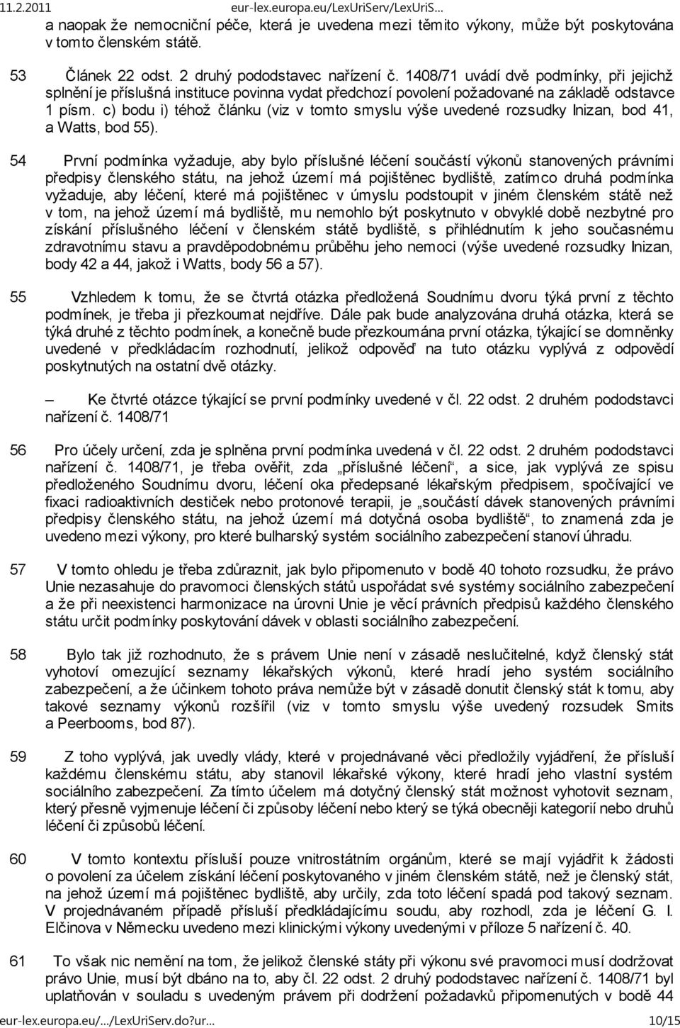 c) bodu i) téhož článku (viz v tomto smyslu výše uvedené rozsudky Inizan, bod 41, a Watts, bod 55).