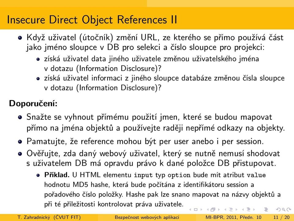 Doporučení: Snažte se vyhnout přímému použití jmen, které se budou mapovat přímo na jména objektů a používejte raději nepřímé odkazy na objekty.