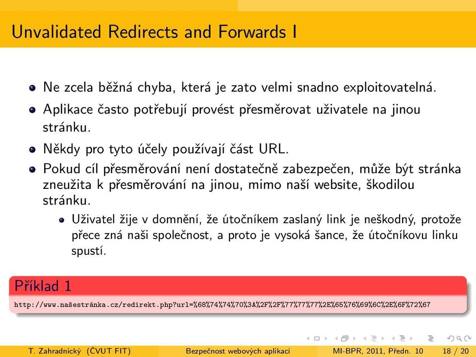 Pokud cíl přesměrování není dostatečně zabezpečen, může být stránka zneužita k přesměrování na jinou, mimo naší website, škodilou stránku.