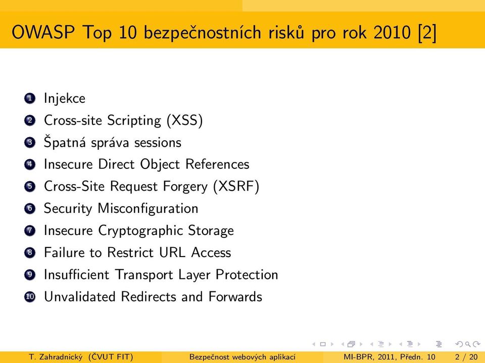 Insecure Cryptographic Storage 8 Failure to Restrict URL Access 9 Insufficient Transport Layer Protection 10