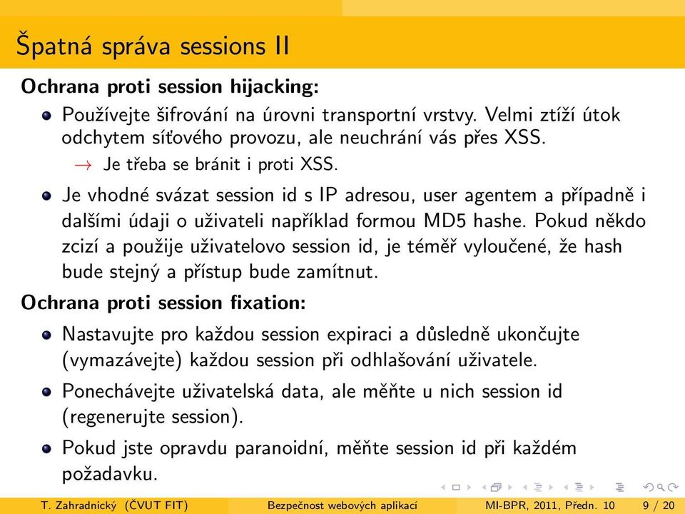 Pokud někdo zcizí a použije uživatelovo session id, je téměř vyloučené, že hash bude stejný a přístup bude zamítnut.