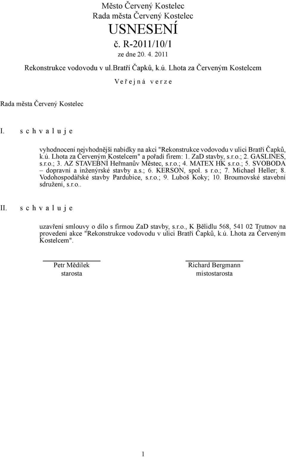 GASLINES, s.r.o.; 3. AZ STAVEBNÍ Heřmanův Městec, s.r.o.; 4. MATEX HK s.r.o.; 5. SVOBODA dopravní a inženýrské stavby a.s.; 6. KERSON, spol. s r.o.; 7. Michael Heller; 8.