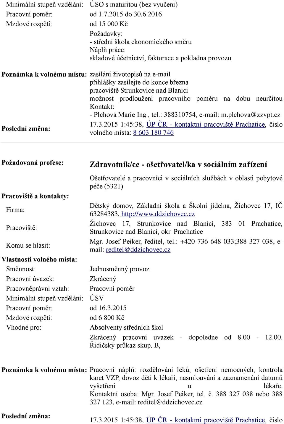 pracoviště Strunkovice nad Blanicí možnost prodloužení pracovního poměru na dobu neurčitou Kontakt: - Plchová Marie Ing., tel.: 38