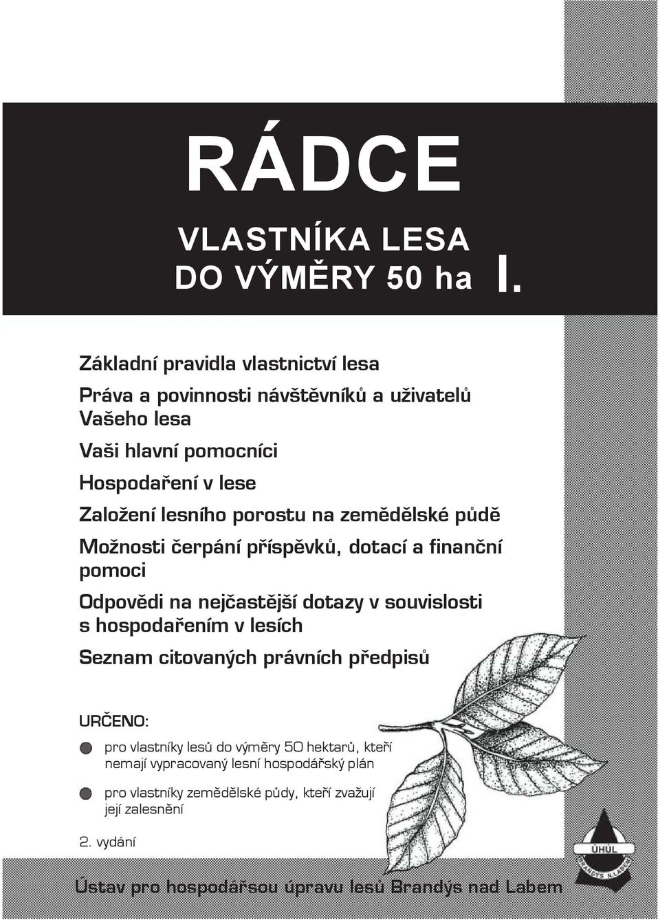 porostu na zemědělské půdě Možnosti čerpání příspěvků, dotací a finanční pomoci Odpovědi na nejčastější dotazy v souvislosti s hospodařením v lesích