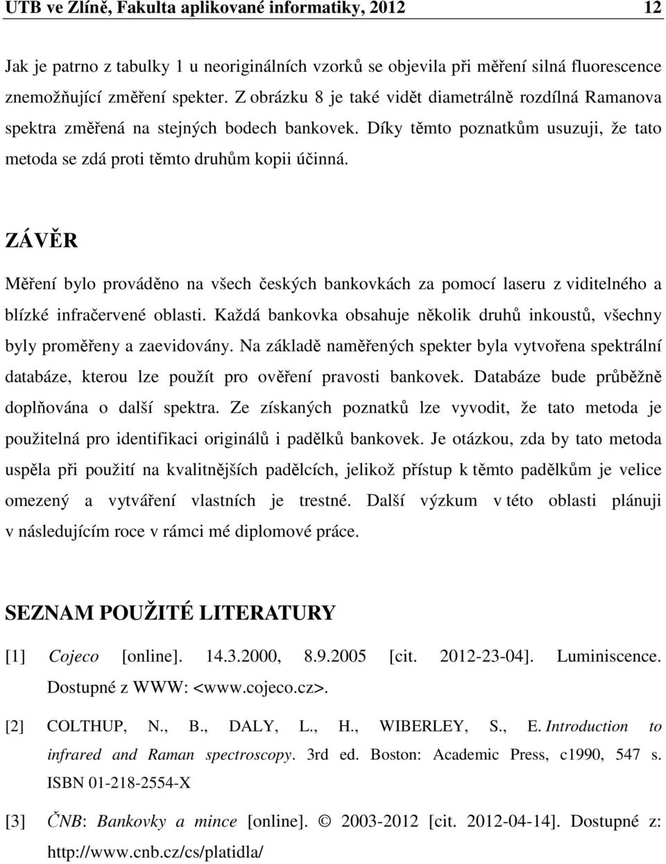 ZÁVĚR Měření bylo prováděno na všech českých bankovkách za pomocí laseru z viditelného a blízké infračervené oblasti.