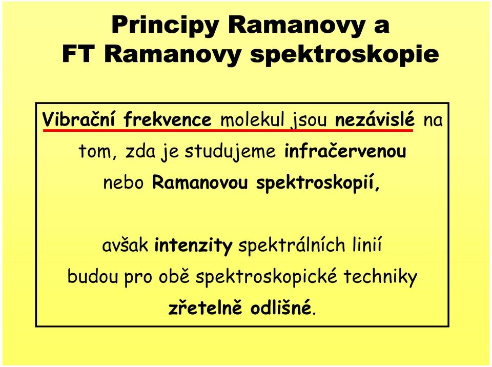 infračervenou nebo Ramanovou spektroskopií, avšak intenzity