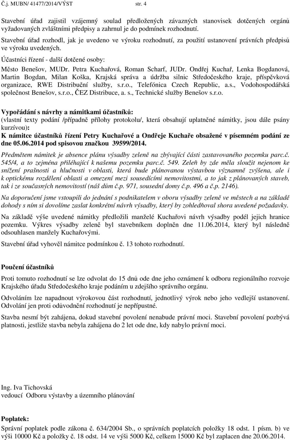 Petra Kuchařová, Roman Scharf, JUDr. Ondřej Kuchař, Lenka Bogdanová, Martin Bogdan, Milan Koška, Krajská správa a údržba silnic Středočeského kraje, příspěvková organizace, RWE Distribuční služby, s.
