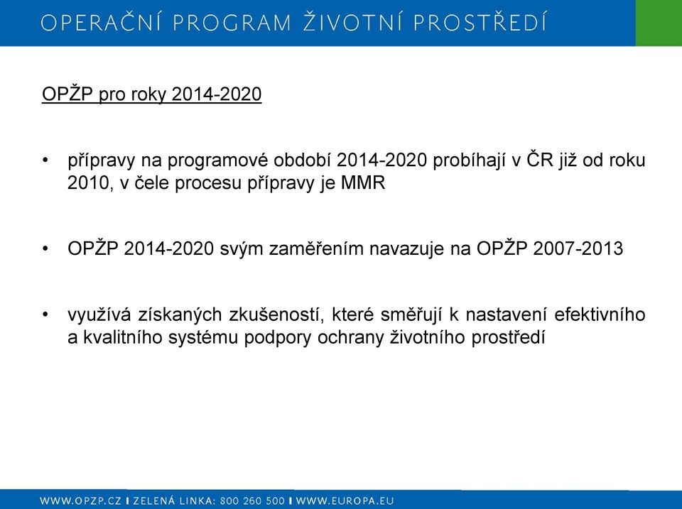 zaměřením navazuje na OPŽP 2007-2013 využívá získaných zkušeností, které