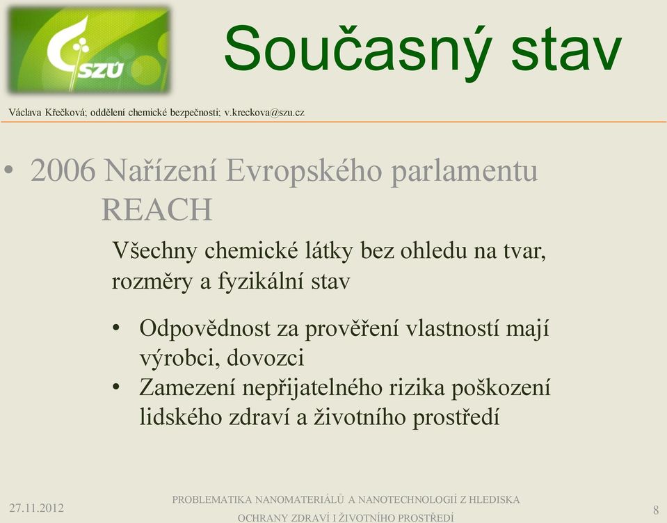 Odpovědnost za prověření vlastností mají výrobci, dovozci