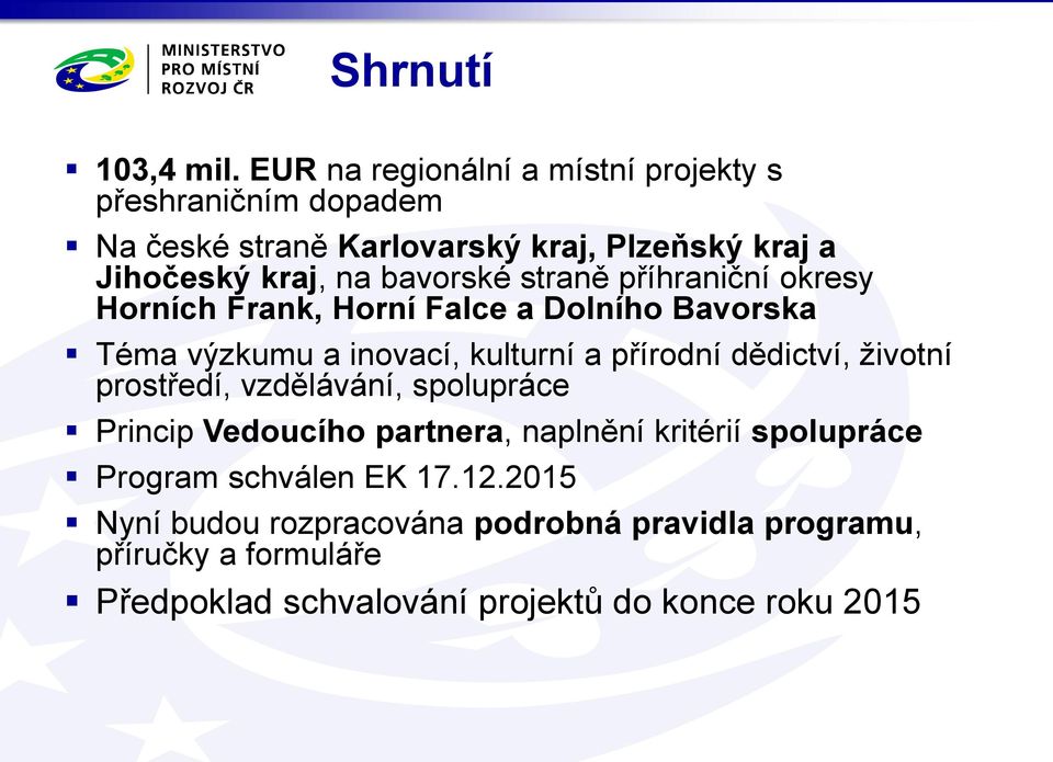 bavorské straně příhraniční okresy Horních Frank, Horní Falce a Dolního Bavorska Téma výzkumu a inovací, kulturní a přírodní