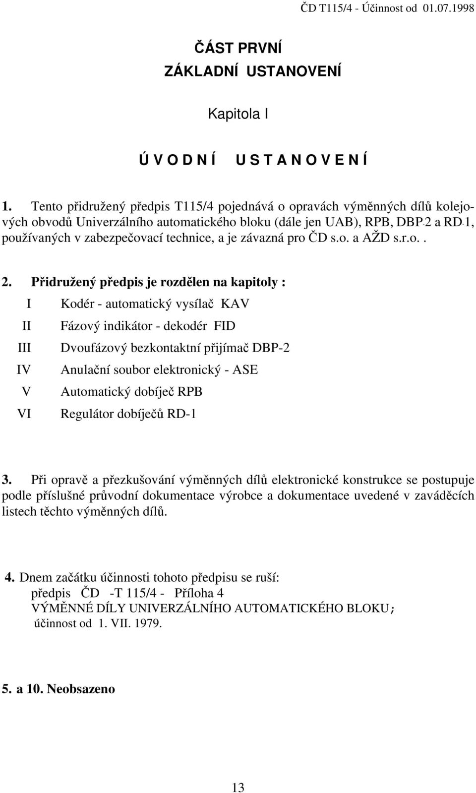 závazná pro ČD s.o. a AŽD s.r.o.. 2.