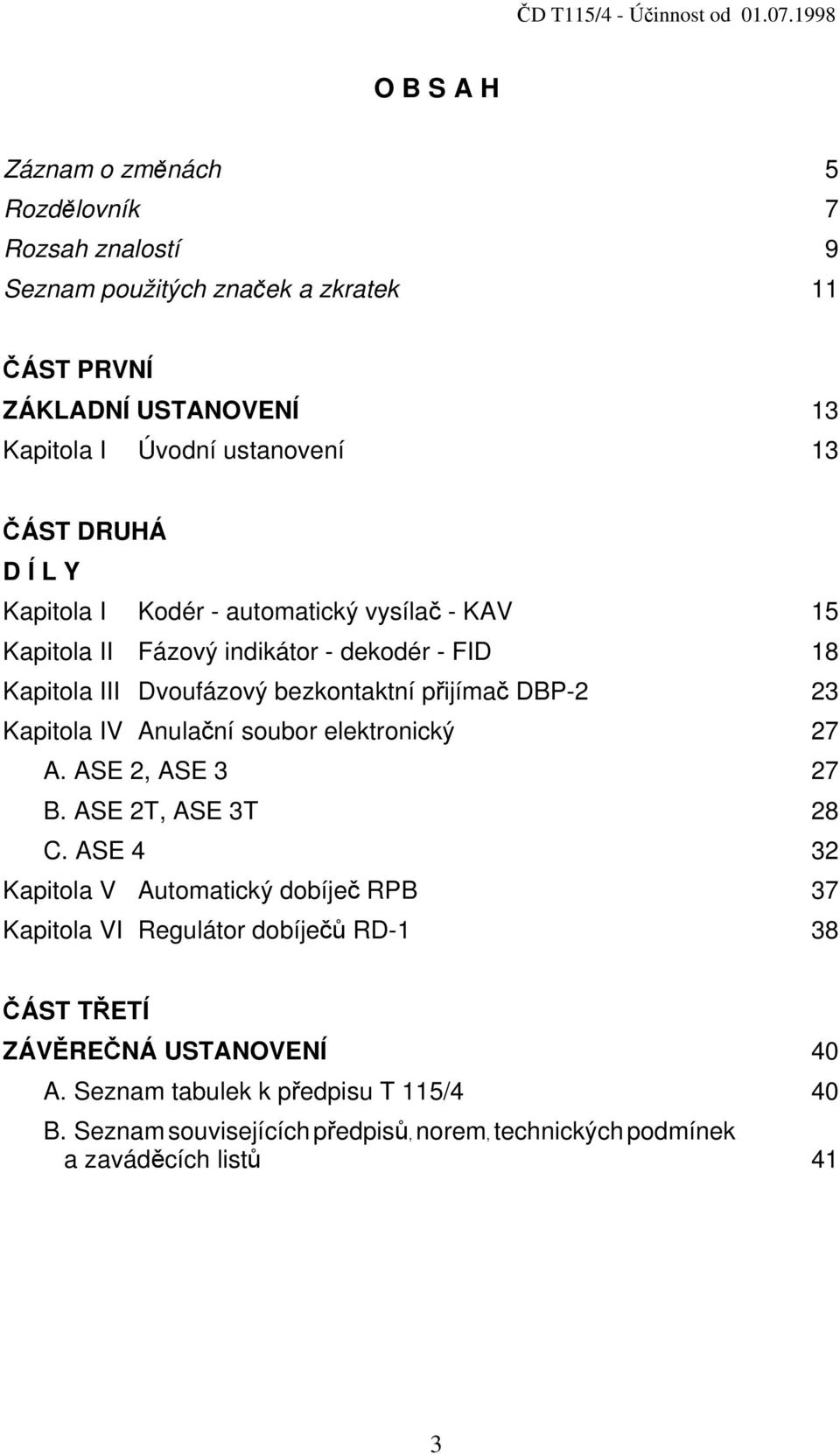23 Kapitola IV Anulační soubor elektronický 27 A. ASE 2, ASE 3 27 B. ASE 2T, ASE 3T 28 C.