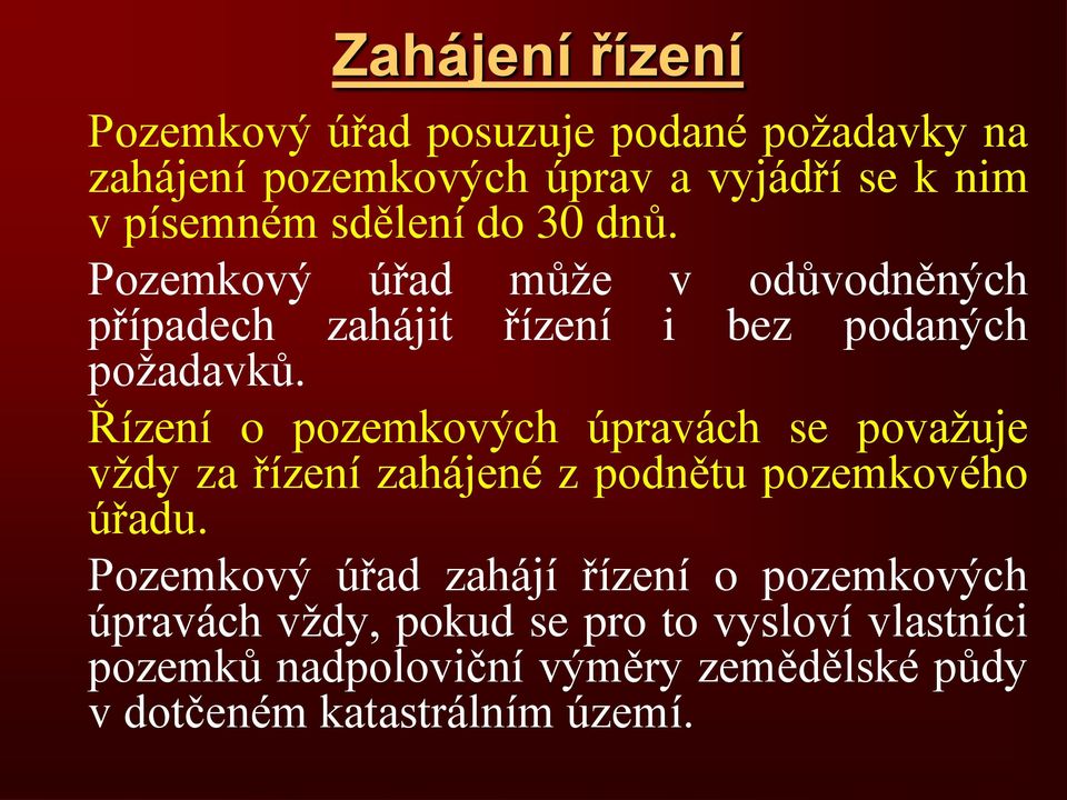 Řízení o pozemkových úpravách se považuje vždy za řízení zahájené z podnětu pozemkového úřadu.