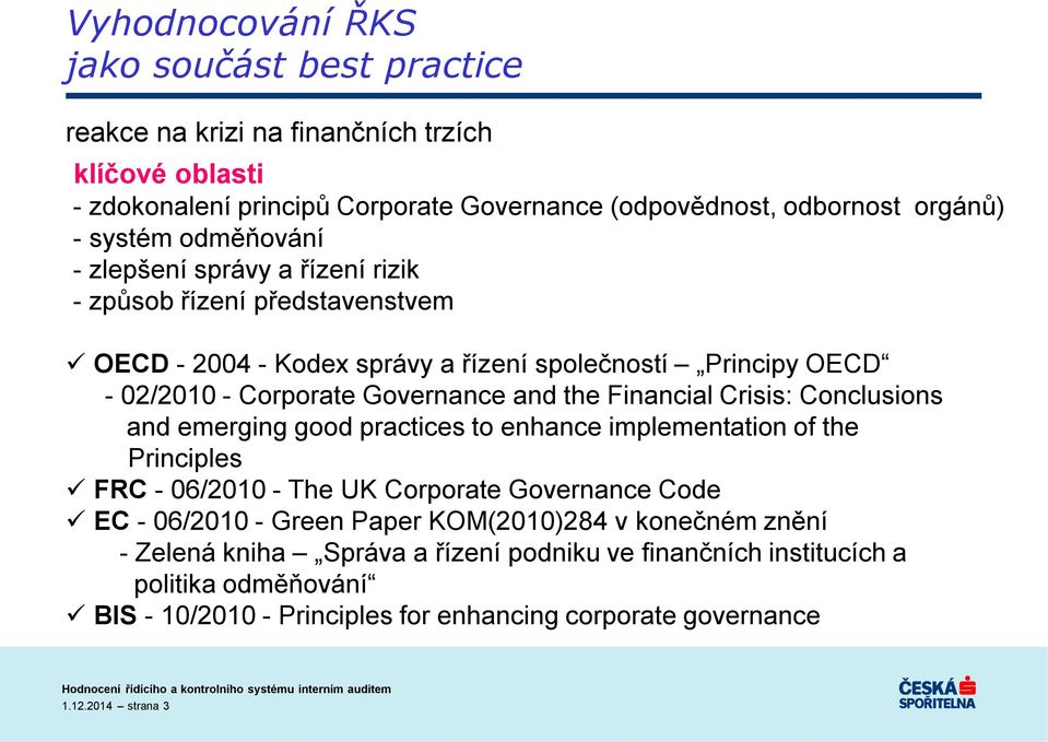 Financial Crisis: Conclusions and emerging good practices to enhance implementation of the Principles FRC - 06/2010 - The UK Corporate Governance Code EC - 06/2010 - Green Paper