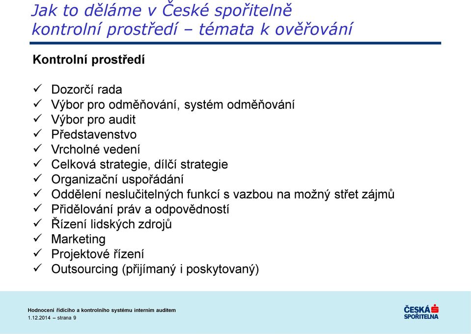 uspořádání Oddělení neslučitelných funkcí s vazbou na možný střet zájmů Přidělování práv a odpovědností